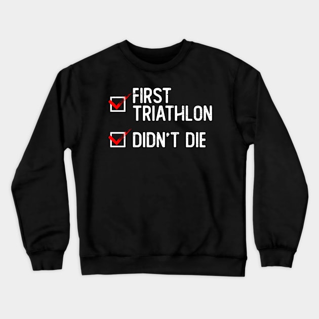 First Triathlon - Didn't Die - Triathlon Training Triathlete Crewneck Sweatshirt by Anassein.os